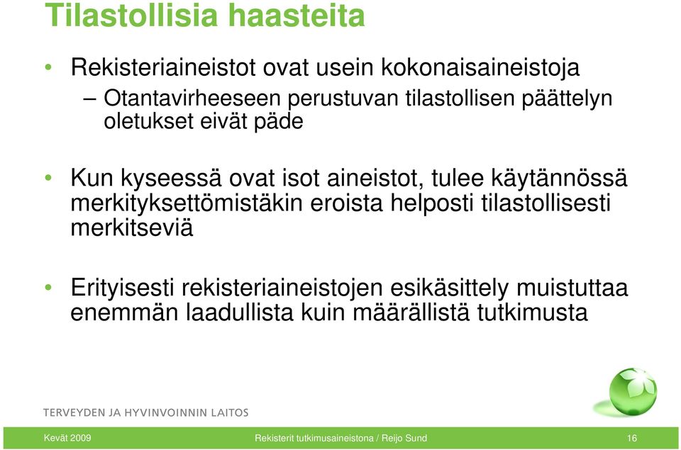 merkityksettömistäkin k ttö i täki eroista helposti tilastollisesti t lli merkitseviä Erityisesti