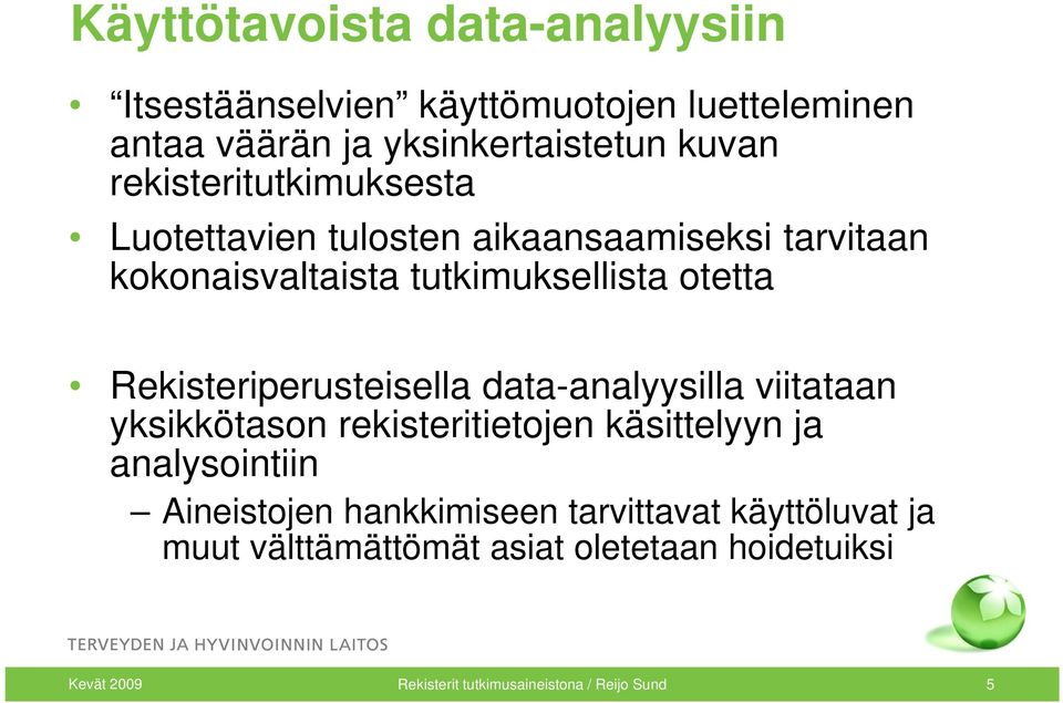 Rekisteriperusteisella data-analyysilla viitataan yksikkötason rekisteritietojen käsittelyyn ja analysointiin Aineistojen i