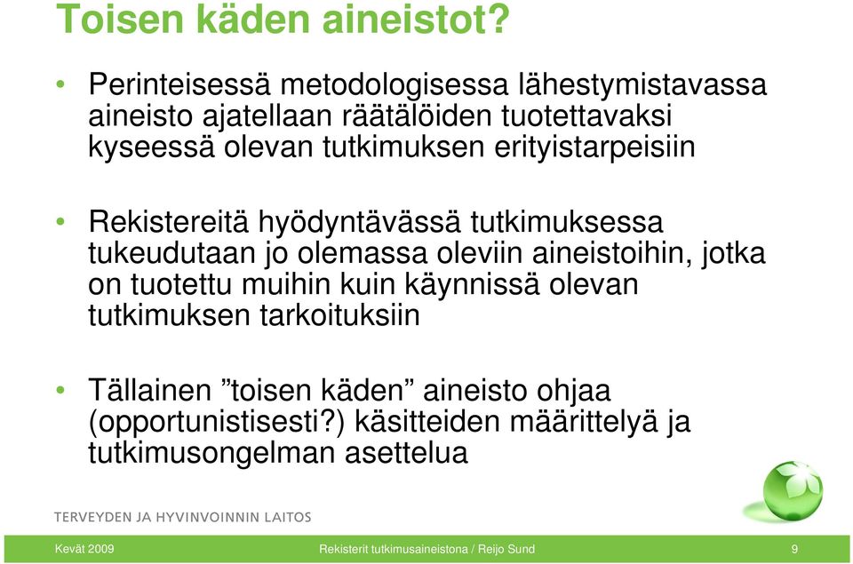 erityistarpeisiin Rekistereitä hyödyntävässä tutkimuksessa tukeudutaan t jo olemassa oleviin aineistoihin, i ihi jotka on