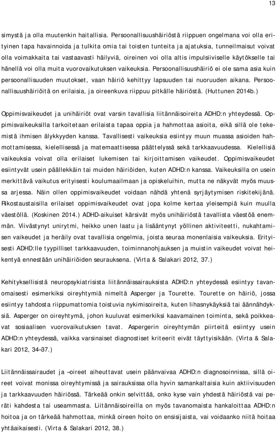 oireinen voi olla altis impulsiiviselle käytökselle tai hänellä voi olla muita vuorovaikutuksen vaikeuksia.