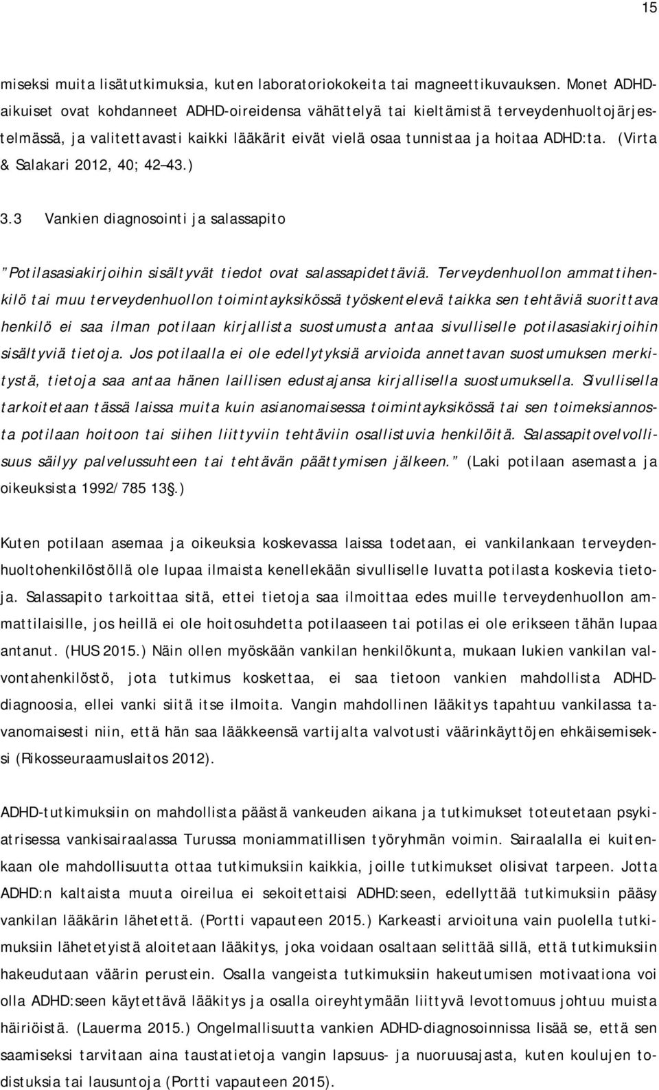 (Virta & Salakari 2012, 40; 42 43.) 3.3 Vankien diagnosointi ja salassapito Potilasasiakirjoihin sisältyvät tiedot ovat salassapidettäviä.