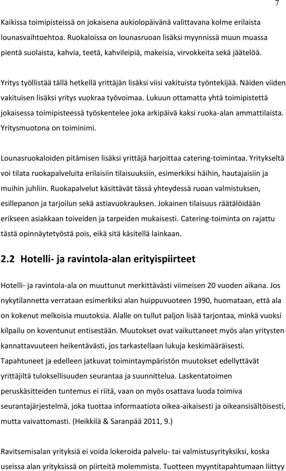 Yritys työllistää tällä hetkellä yrittäjän lisäksi viisi vakituista työntekijää. Näiden viiden vakituisen lisäksi yritys vuokraa työvoimaa.