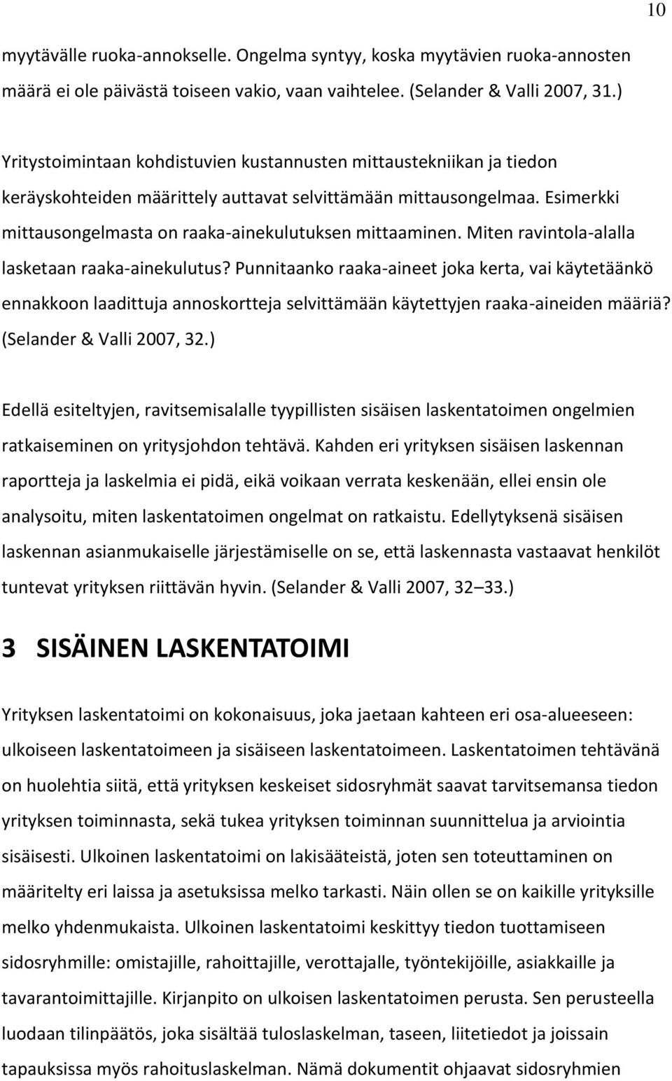 Esimerkki mittausongelmasta on raaka-ainekulutuksen mittaaminen. Miten ravintola-alalla lasketaan raaka-ainekulutus?