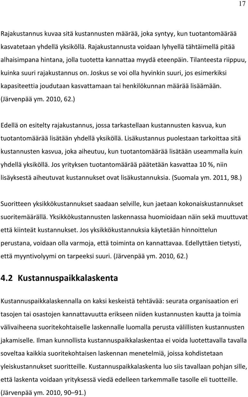 Joskus se voi olla hyvinkin suuri, jos esimerkiksi kapasiteettia joudutaan kasvattamaan tai henkilökunnan määrää lisäämään. (Järvenpää ym. 2010, 62.
