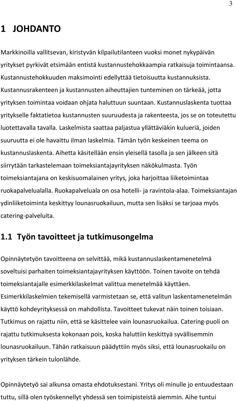Kustannusrakenteen ja kustannusten aiheuttajien tunteminen on tärkeää, jotta yrityksen toimintaa voidaan ohjata haluttuun suuntaan.