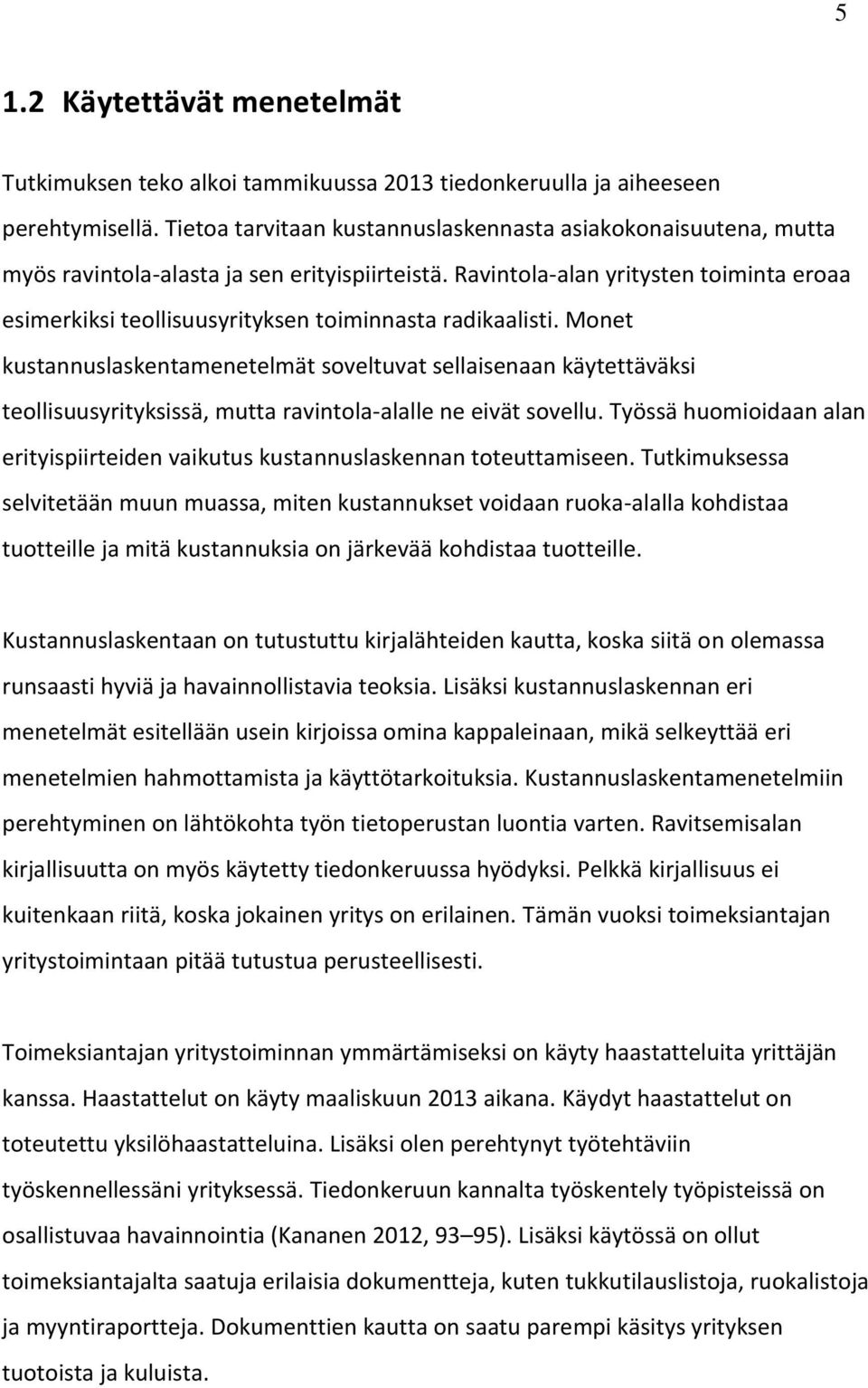 Ravintola-alan yritysten toiminta eroaa esimerkiksi teollisuusyrityksen toiminnasta radikaalisti.