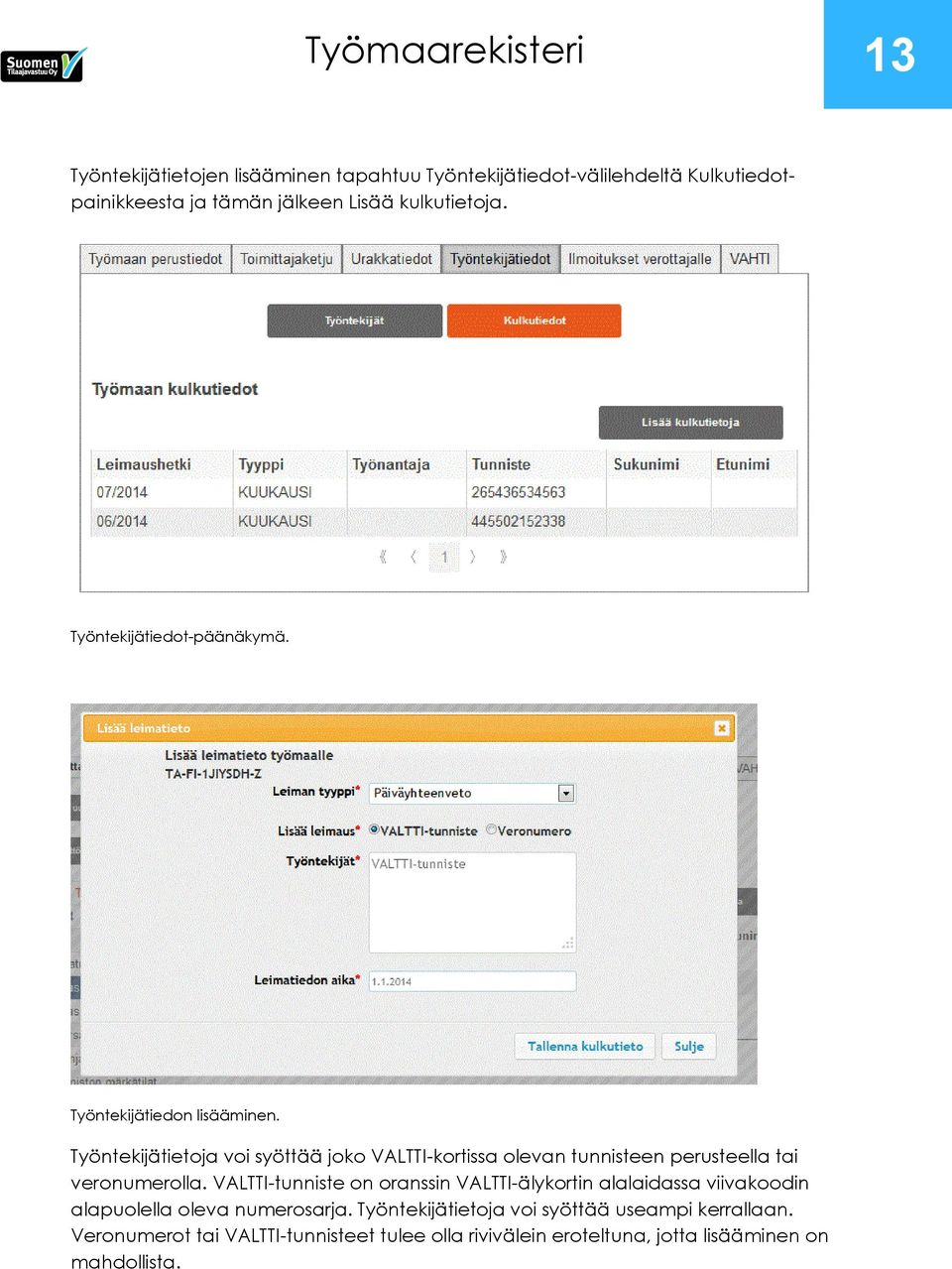 Työntekijätietoja voi syöttää joko VALTTI-kortissa olevan tunnisteen perusteella tai veronumerolla.