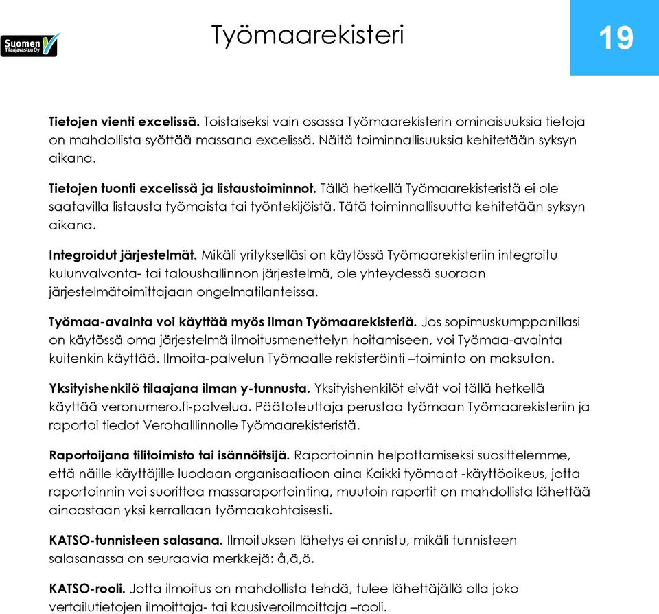 Tätä toiminnallisuutta kehitetään syksyn aikana. Integroidut järjestelmät.