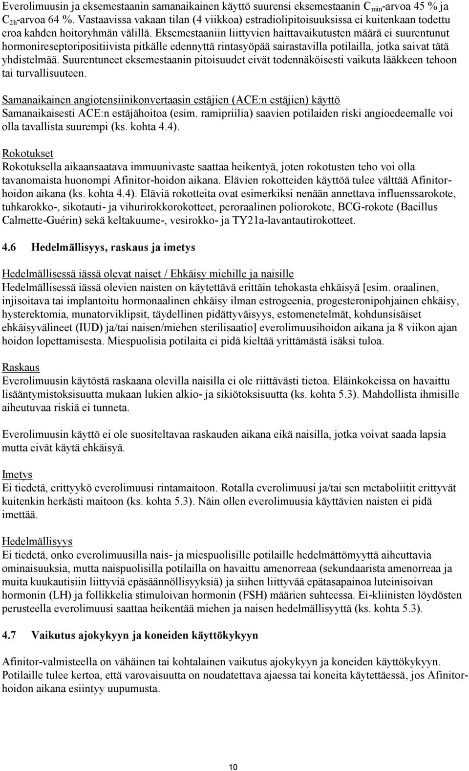 Eksemestaaniin liittyvien haittavaikutusten määrä ei suurentunut hormonireseptoripositiivista pitkälle edennyttä rintasyöpää sairastavilla potilailla, jotka saivat tätä yhdistelmää.