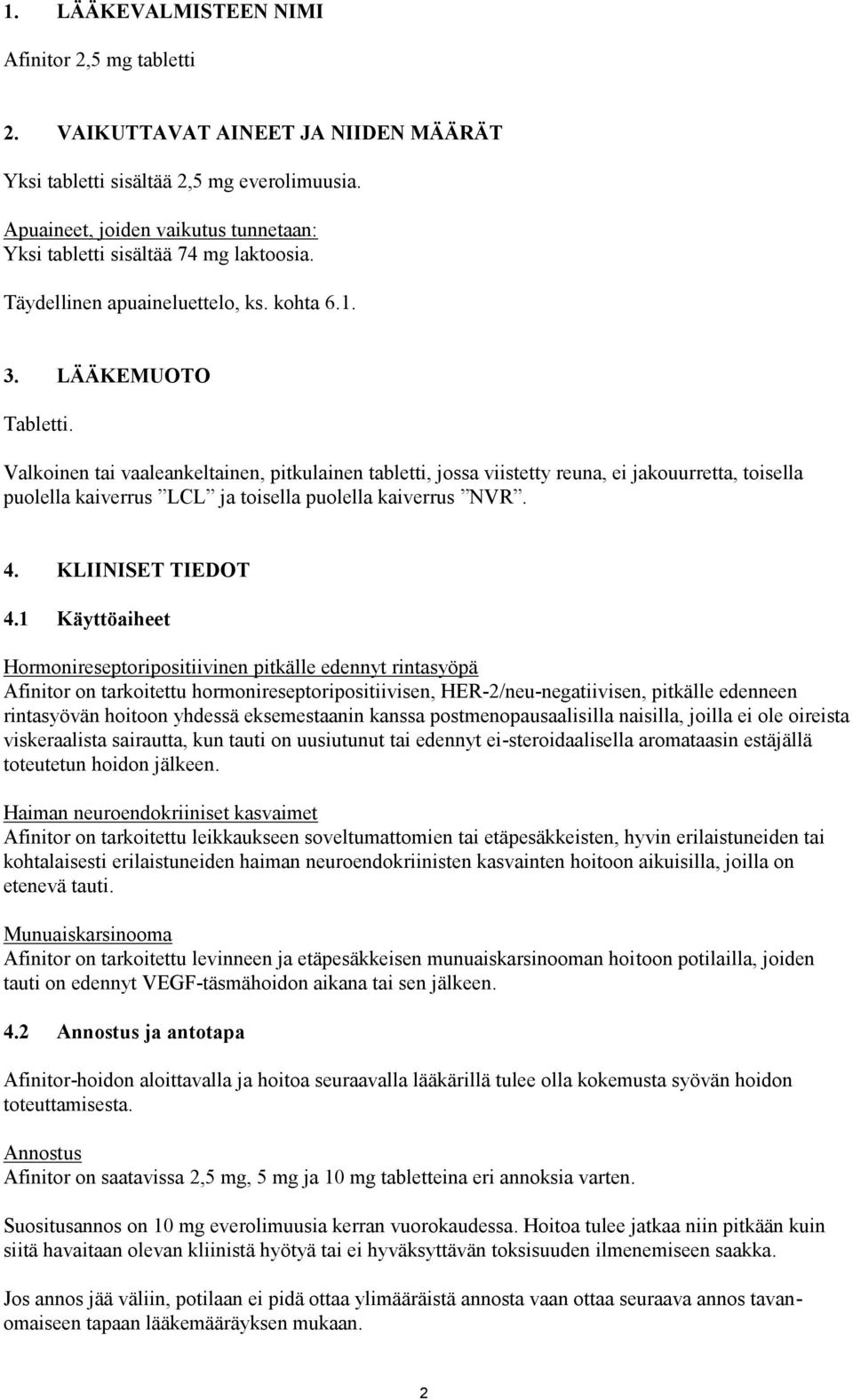 Valkoinen tai vaaleankeltainen, pitkulainen tabletti, jossa viistetty reuna, ei jakouurretta, toisella puolella kaiverrus LCL ja toisella puolella kaiverrus NVR. 4. KLIINISET TIEDOT 4.