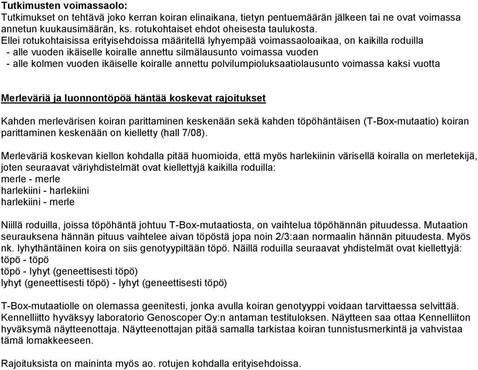 koiralle annettu polvilumpioluksaatiolausunto voimassa kaksi vuotta Merleväriä ja luonnontöpöä häntää koskevat rajoitukset Kahden merlevärisen koiran parittaminen keskenään sekä kahden töpöhäntäisen