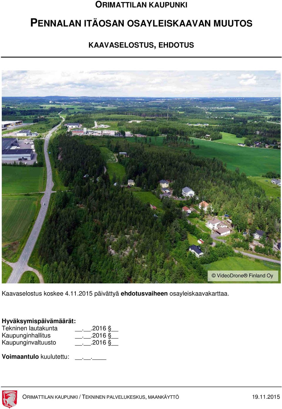 Hyväksymispäivämäärät: Tekninen lautakunta..2016 Kaupunginhallitus..2016 Kaupunginvaltuusto.
