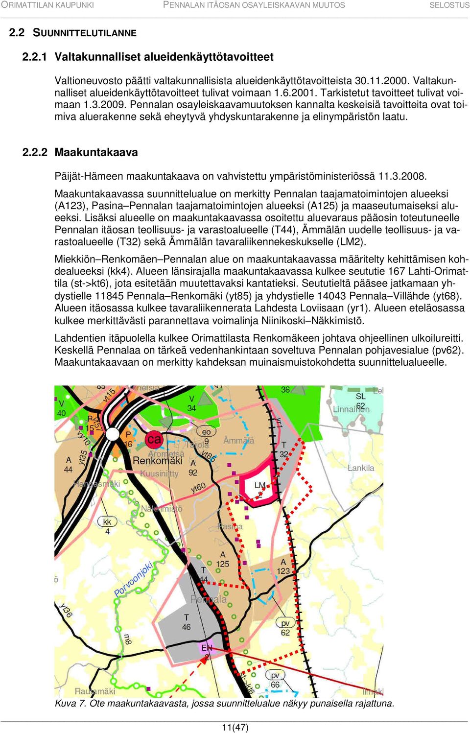 Pennalan osayleiskaavamuutoksen kannalta keskeisiä tavoitteita ovat toimiva aluerakenne sekä eheytyvä yhdyskuntarakenne ja elinympäristön laatu. 2.