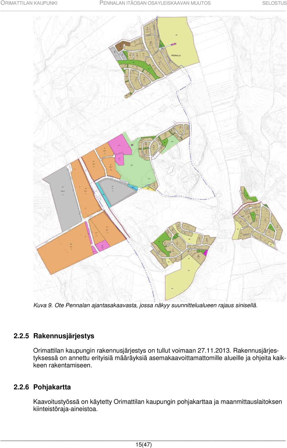 Rakennusjärjestyksessä on annettu erityisiä määräyksiä asemakaavoittamattomille alueille ja ohjeita kaikkeen