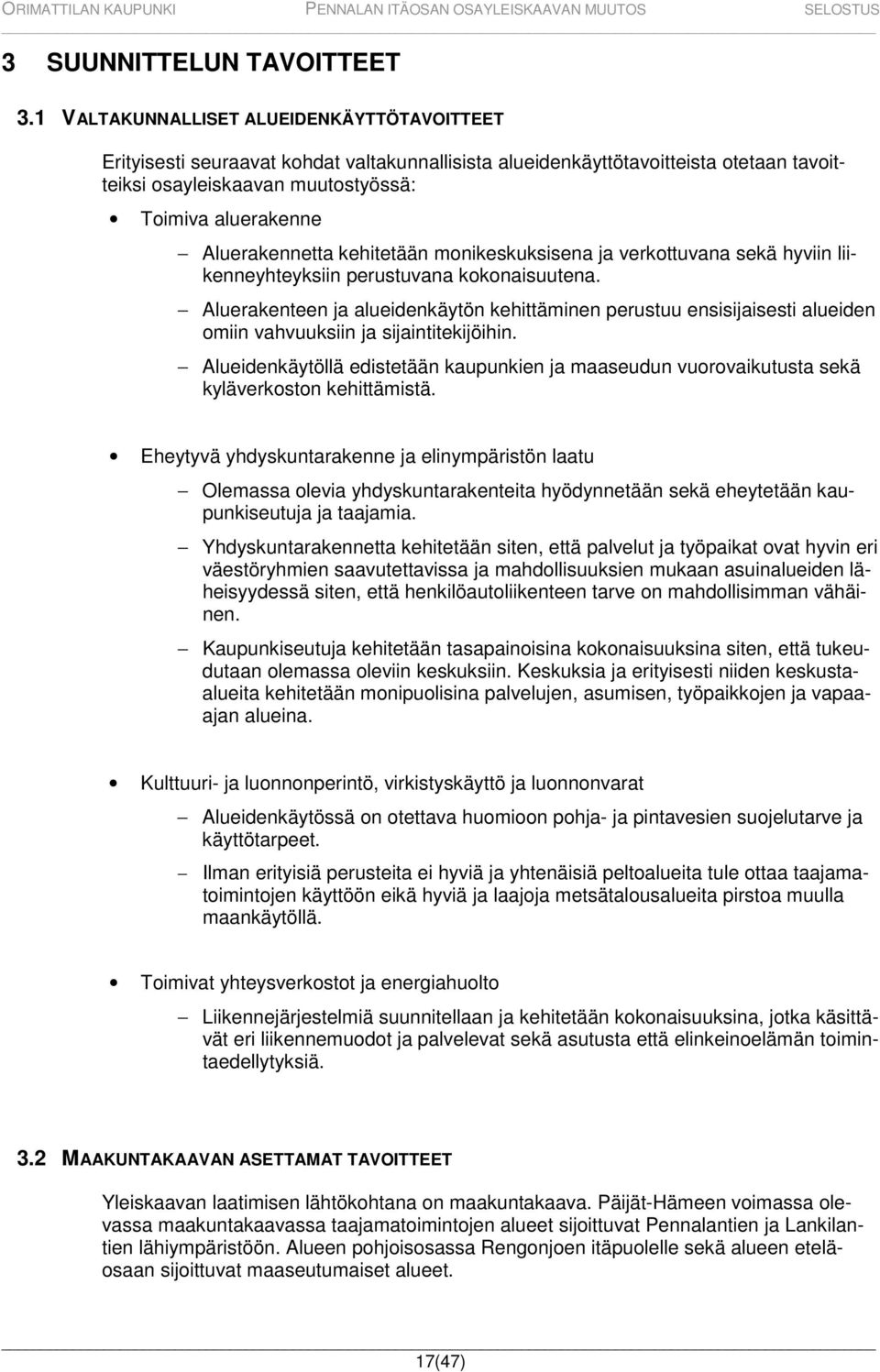Aluerakennetta kehitetään monikeskuksisena ja verkottuvana sekä hyviin liikenneyhteyksiin perustuvana kokonaisuutena.
