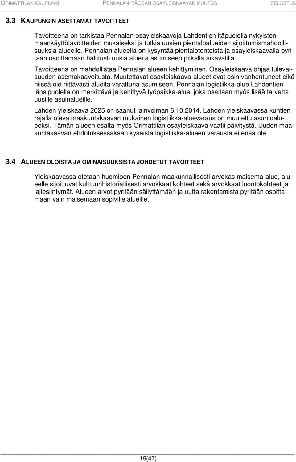 Tavoitteena on mahdollistaa Pennalan alueen kehittyminen. Osayleiskaava ohjaa tulevaisuuden asemakaavoitusta.