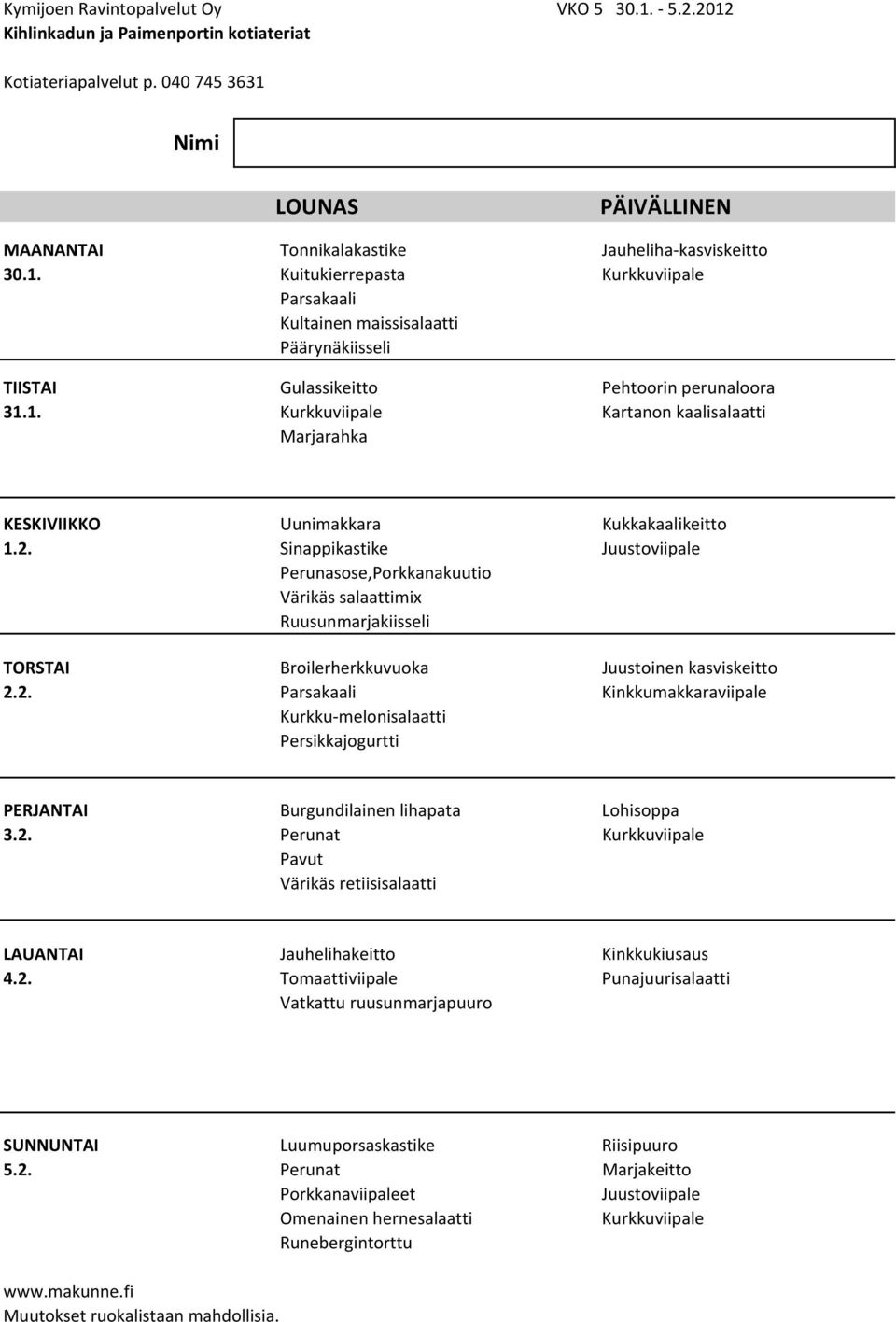 Sinappikastike Juustoviipale Perunasose,Porkkanakuutio Värikäs salaattimix Ruusunmarjakiisseli TORSTAI Broilerherkkuvuoka Juustoinen kasviskeitto 2.