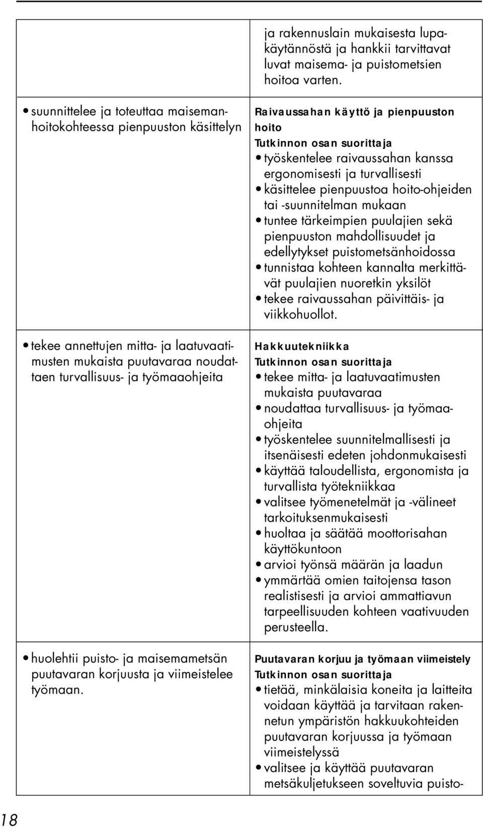 maisemametsän puutavaran korjuusta ja viimeistelee työmaan.