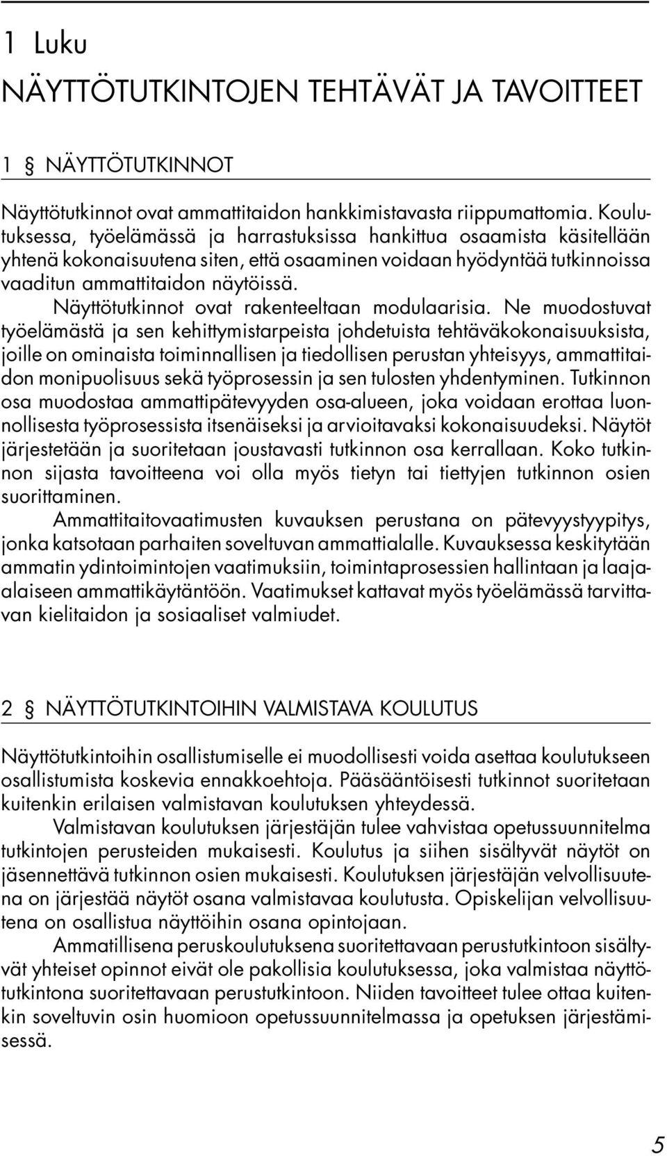 Näyttötutkinnot ovat rakenteeltaan modulaarisia.