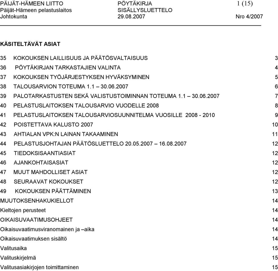 2007 6 39 PALOTARKASTUSTEN SEKÄ VALISTUSTOIMINNAN TOTEUMA 1.1 30.06.