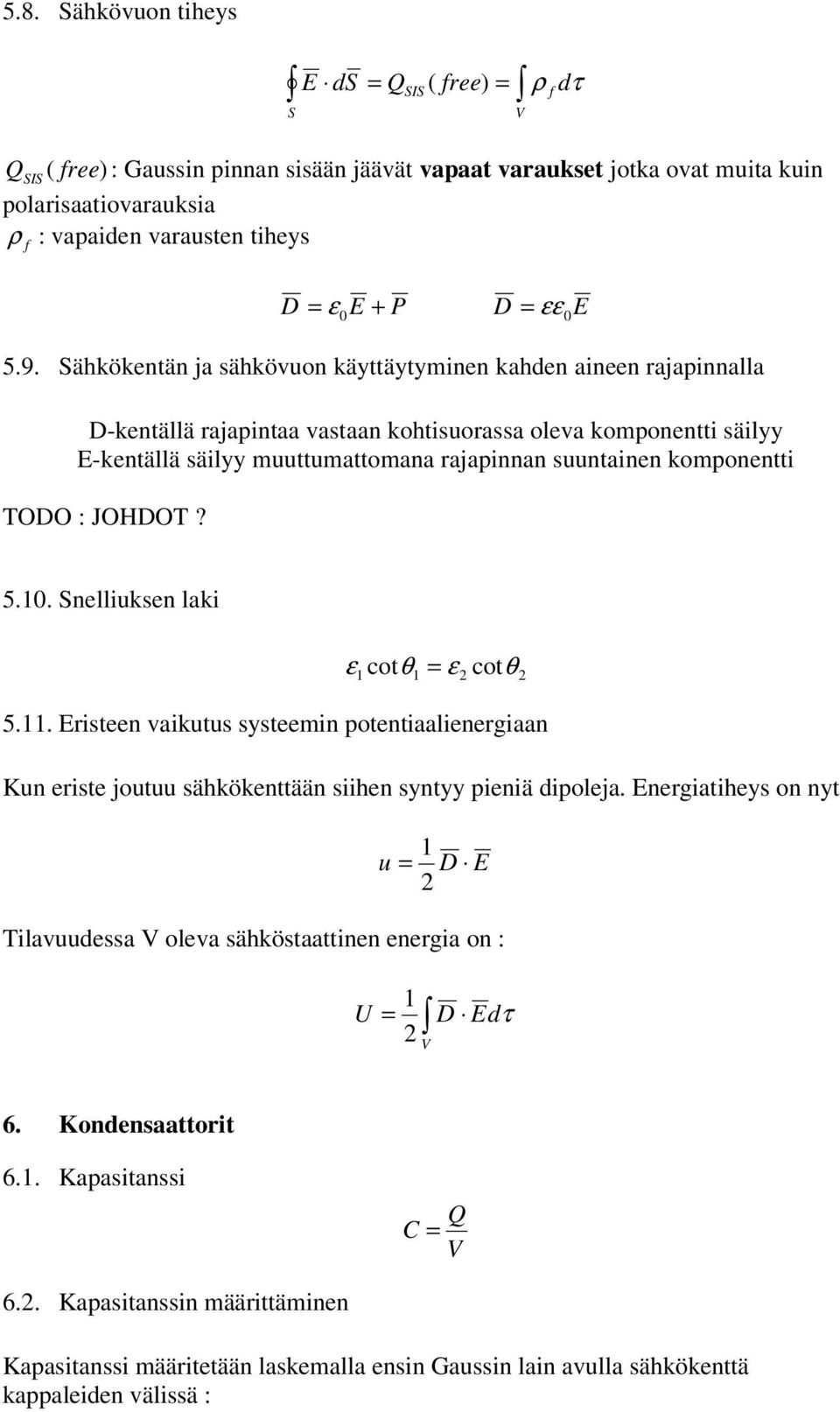 komponentt TODO : JOHDOT? 5.. nelluksen lak cotθ ε cot ε 5.. Ersteen vakutus systeemn potentaalenergaan Kun erste joutuu sähkökenttään shen syntyy penä dpoleja.