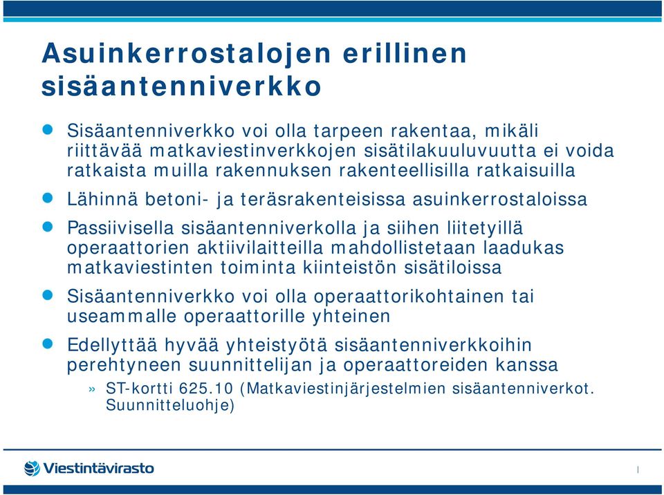 aktiivilaitteilla mahdollistetaan laadukas matkaviestinten toiminta kiinteistön sisätiloissa Sisäantenniverkko voi olla operaattorikohtainen tai useammalle operaattorille