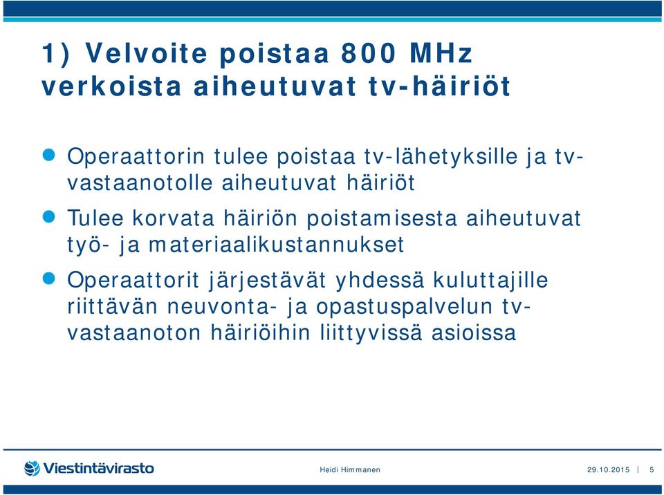 aiheutuvat työ- ja materiaalikustannukset Operaattorit järjestävät yhdessä kuluttajille