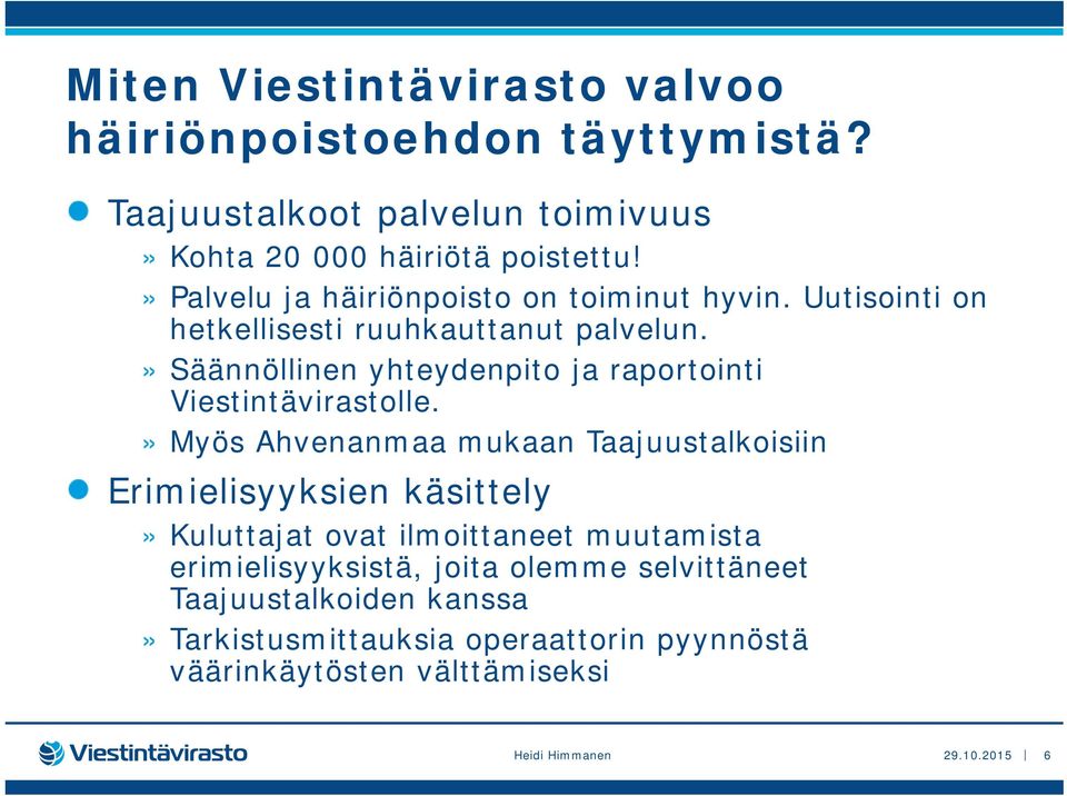 » Säännöllinen yhteydenpito ja raportointi Viestintävirastolle.