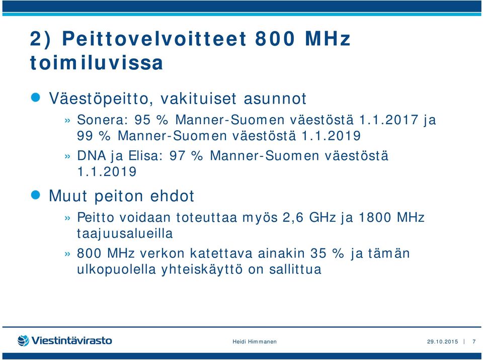 1.2019 Muut peiton ehdot» Peitto voidaan toteuttaa myös 2,6 GHz ja 1800 MHz taajuusalueilla» 800 MHz