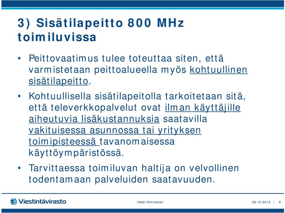 Kohtuullisella sisätilapeitolla tarkoitetaan sitä, että televerkkopalvelut ovat ilman käyttäjille aiheutuvia