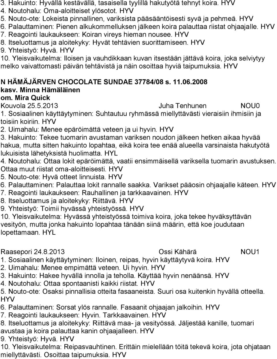 Itseluottamus ja aloitekyky: Hyvät tehtävien suorittamiseen. 9. Yhteistyö: Hyvä. 10.