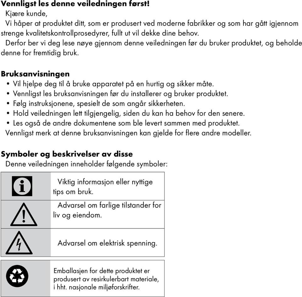 Derfor ber vi deg lese nøye gjennom denne veiledningen før du bruker produktet, og beholde denne for fremtidig bruk. Bruksanvisningen Vil hjelpe deg til å bruke apparatet på en hurtig og sikker måte.