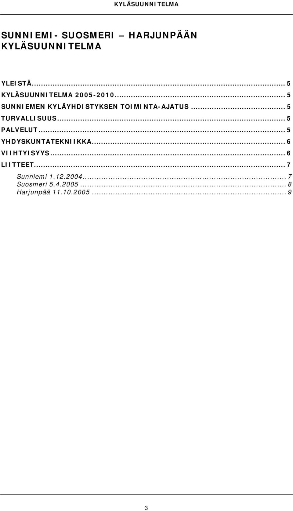 .. 5 SUNNIEMEN KYLÄYHDISTYKSEN TOIMINTA-AJATUS... 5 TURVALLISUUS.