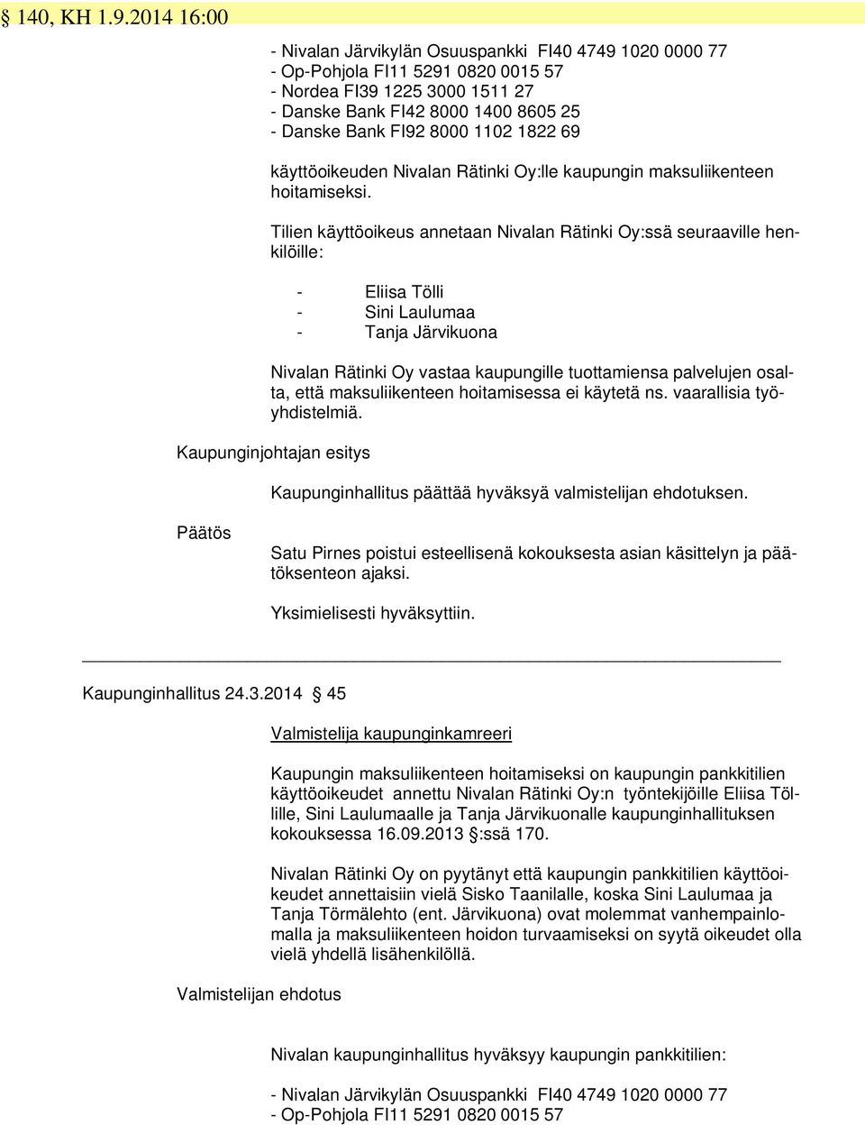 1102 1822 69 käyttöoikeuden Nivalan Rätinki Oy:lle kaupungin maksuliikenteen hoitamiseksi.
