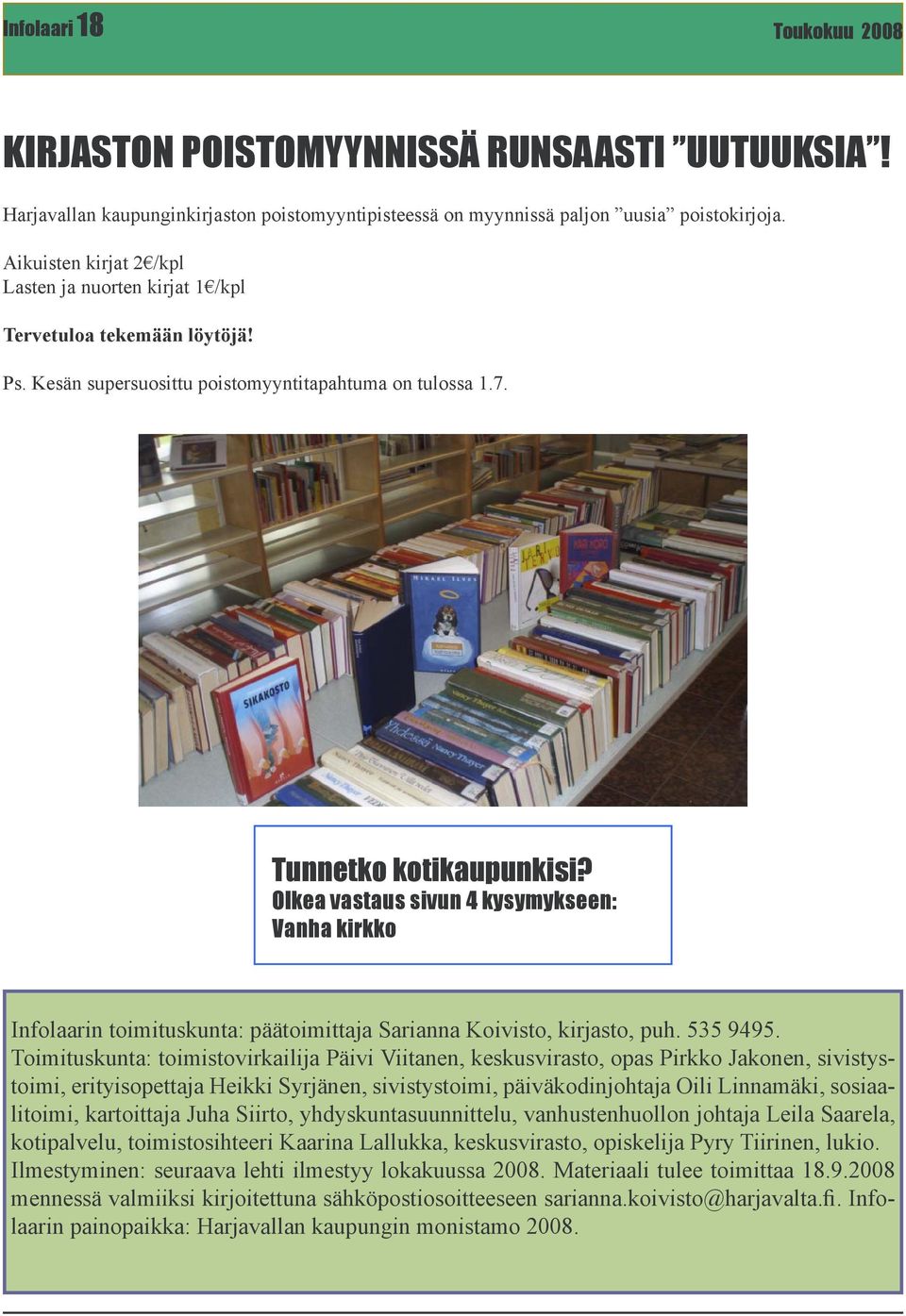 OIkea vastaus sivun 4 kysymykseen: Vanha kirkko Infolaarin toimituskunta: päätoimittaja Sarianna Koivisto, kirjasto, puh. 535 9495.