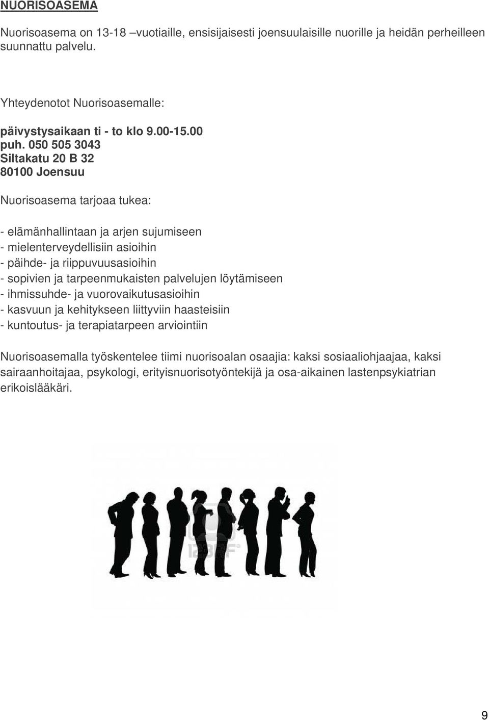 050 505 3043 Siltakatu 20 B 32 80100 Joensuu Nuorisoasema tarjoaa tukea: - elämänhallintaan ja arjen sujumiseen - mielenterveydellisiin asioihin - päihde- ja riippuvuusasioihin - sopivien