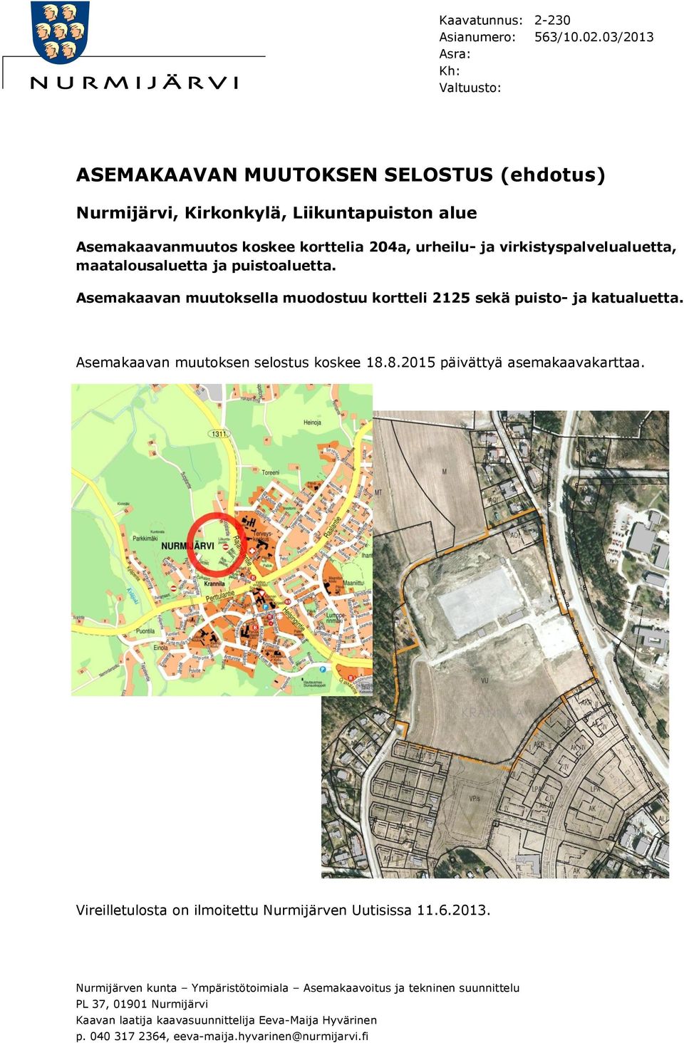 virkistyspalvelualuetta, maatalousaluetta ja puistoaluetta. Asemakaavan muutoksella muodostuu kortteli 2125 sekä puisto- ja katualuetta.