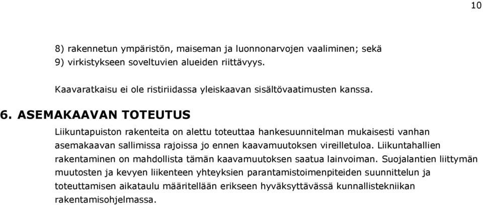 ASEMAKAAVAN TOTEUTUS Liikuntapuiston rakenteita on alettu toteuttaa hankesuunnitelman mukaisesti vanhan asemakaavan sallimissa rajoissa jo ennen kaavamuutoksen