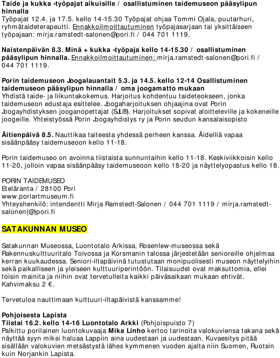 30 / osallistuminen pääsylipun hinnalla. Ennakkoilmoittautuminen: mirja.ramstedt-salonen@pori.fi / 044 701 1119. Porin taidemuseon Joogalauantait 5.