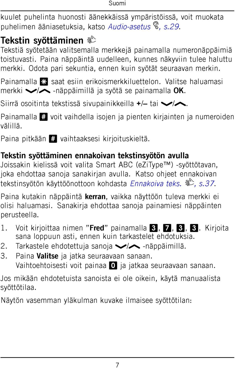 Odota pari sekuntia, ennen kuin syötät seuraavan merkin. Painamalla * saat esiin erikoismerkkiluettelon. Valitse haluamasi merkki / -näppäimillä ja syötä se painamalla OK.