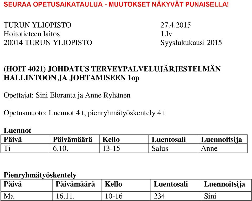 Opetusmuoto: Luennot 4 t, pienryhmätyöskentely 4 t Luennot