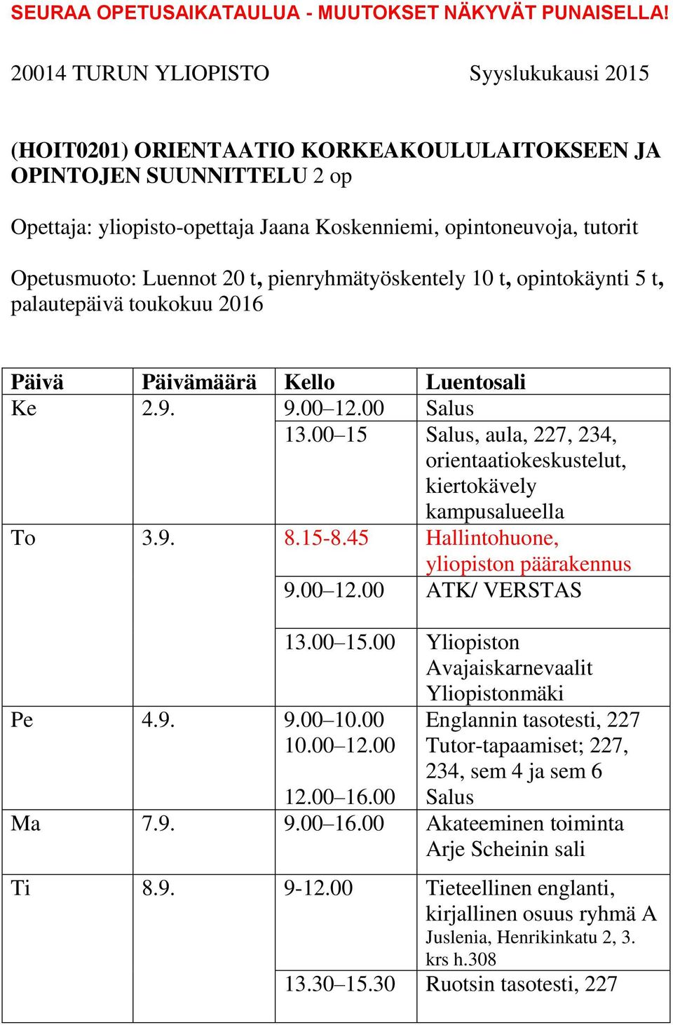 45 Hallintohuone, yliopiston päärakennus 9.00 12.00 ATK/ VERSTAS Pe 4.9. 9.00 10.00 10.00 12.00 13.00 15.