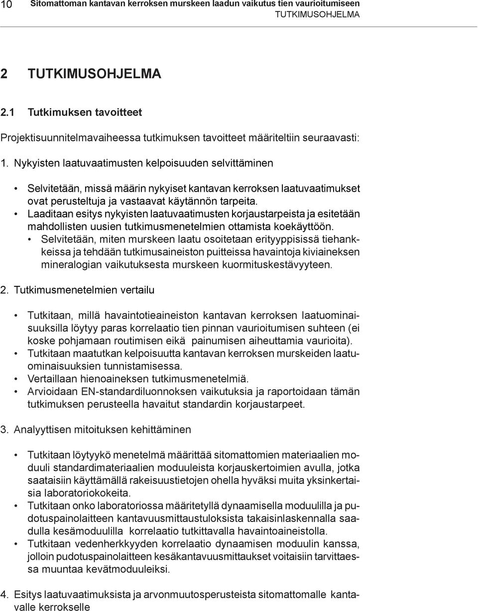 Nykyisten laatuvaatimusten kelpoisuuden selvittäminen Selvitetään, missä määrin nykyiset kantavan kerroksen laatuvaatimukset ovat perusteltuja ja vastaavat käytännön tarpeita.