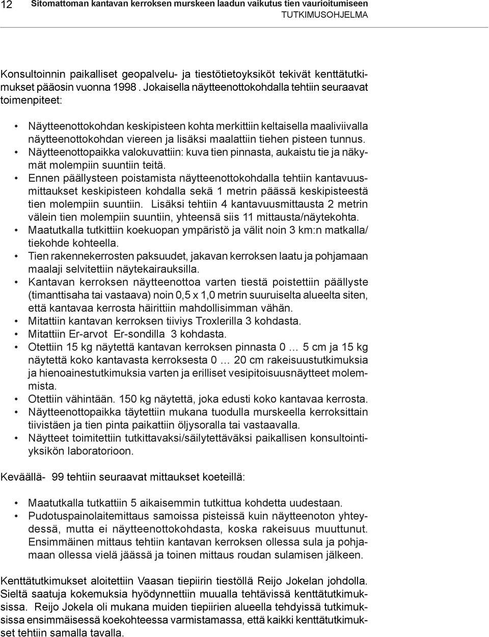 tiehen pisteen tunnus. Näytteenottopaikka valokuvattiin: kuva tien pinnasta, aukaistu tie ja näkymät molempiin suuntiin teitä.