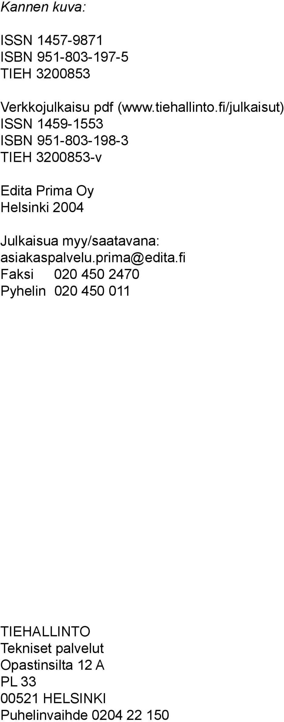 fi/julkaisut) ISSN 1459-1553 ISBN 951-83-198-3 TIEH 3853-v Edita Prima Oy Helsinki 4 Julkaisua