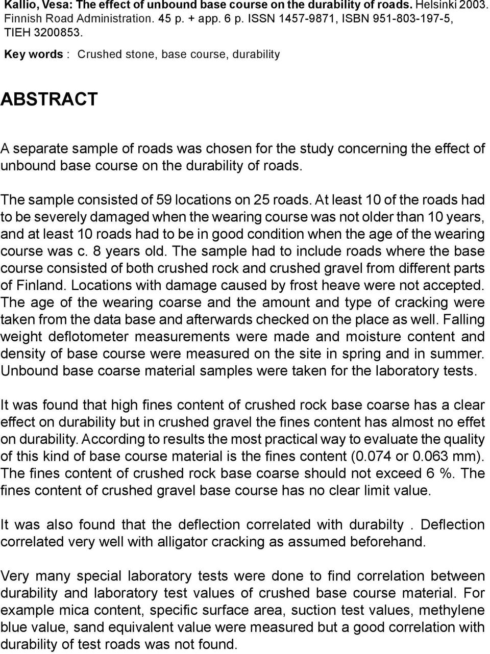 Key words : Crushed stone, base course, durability ABSTRACT A separate sample of roads was chosen for the study concerning the effect of unbound base course on the durability of roads.