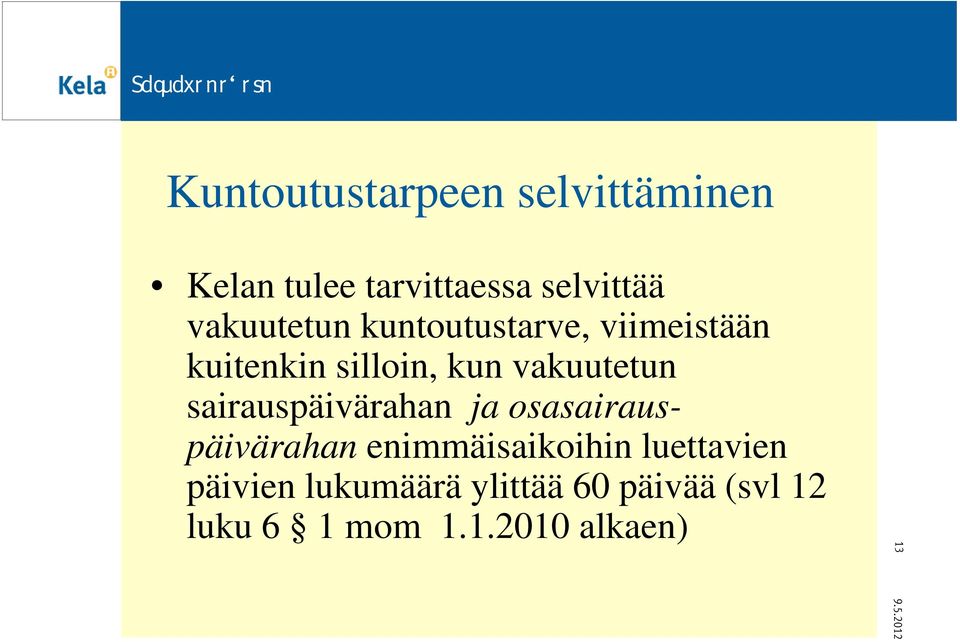 vakuutetun sairauspäivärahan ja osasairauspäivärahan enimmäisaikoihin