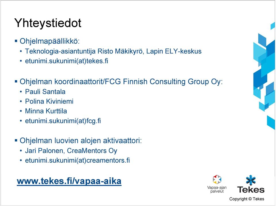 fi Ohjelman koordinaattorit/fcg Finnish Consulting Group Oy: Pauli Santala Polina Kiviniemi