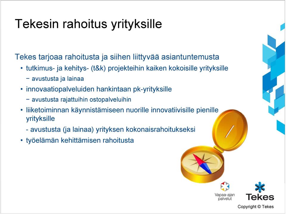 hankintaan pk-yrityksille avustusta rajattuihin ostopalveluihin liiketoiminnan käynnistämiseen nuorille