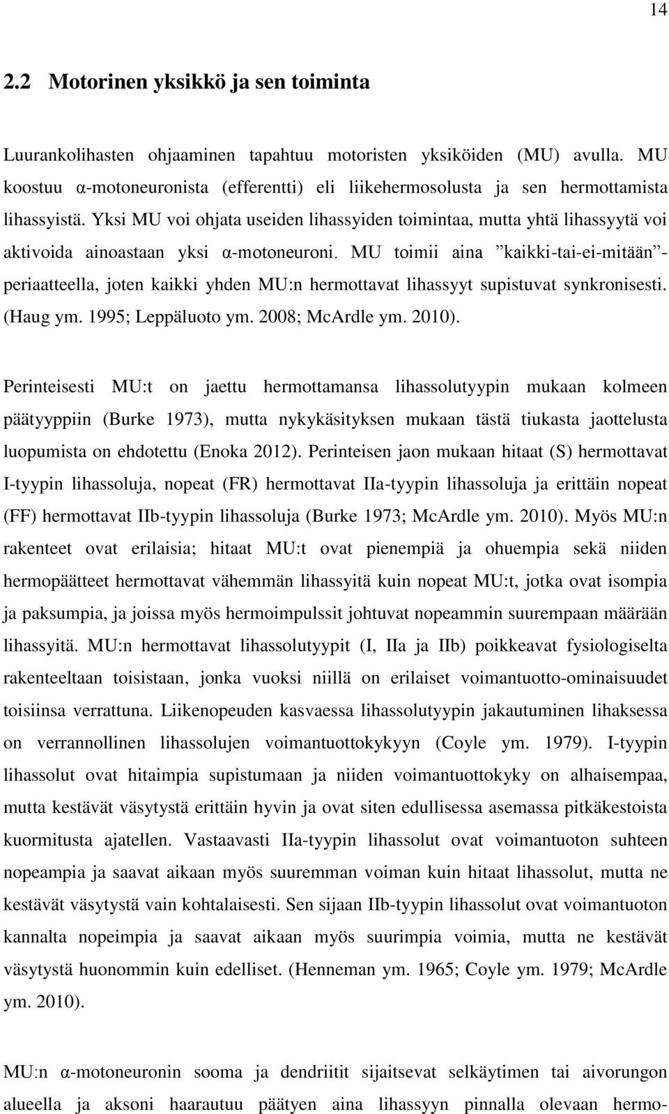 Yksi MU voi ohjata useiden lihassyiden toimintaa, mutta yhtä lihassyytä voi aktivoida ainoastaan yksi α-motoneuroni.